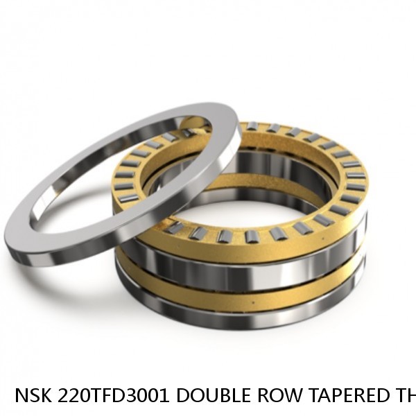 NSK 220TFD3001 DOUBLE ROW TAPERED THRUST ROLLER BEARINGS